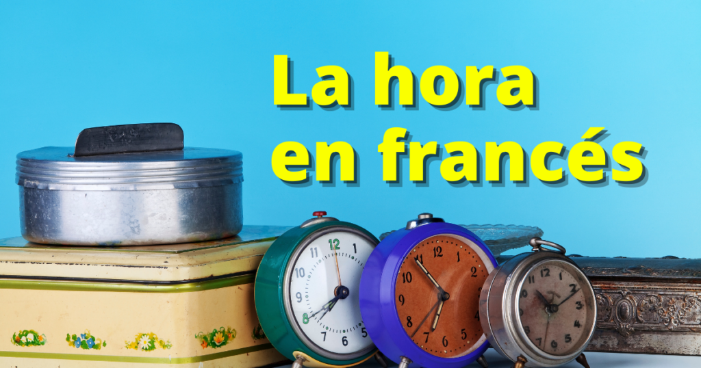 Cómo pedir y decir la hora en francés