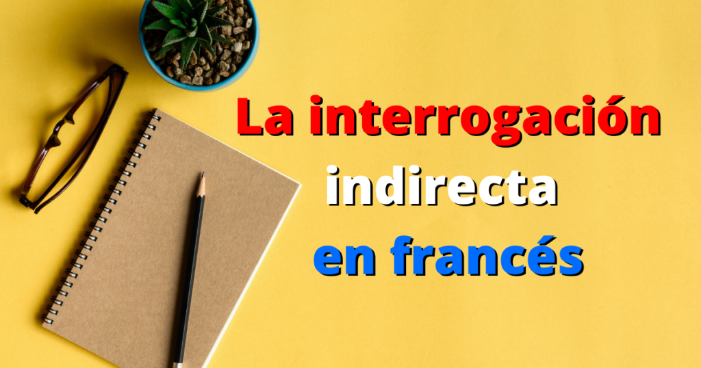 La interrogación indirecta en francés