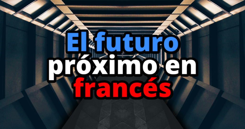 El futuro próximo en francés: le futur proche