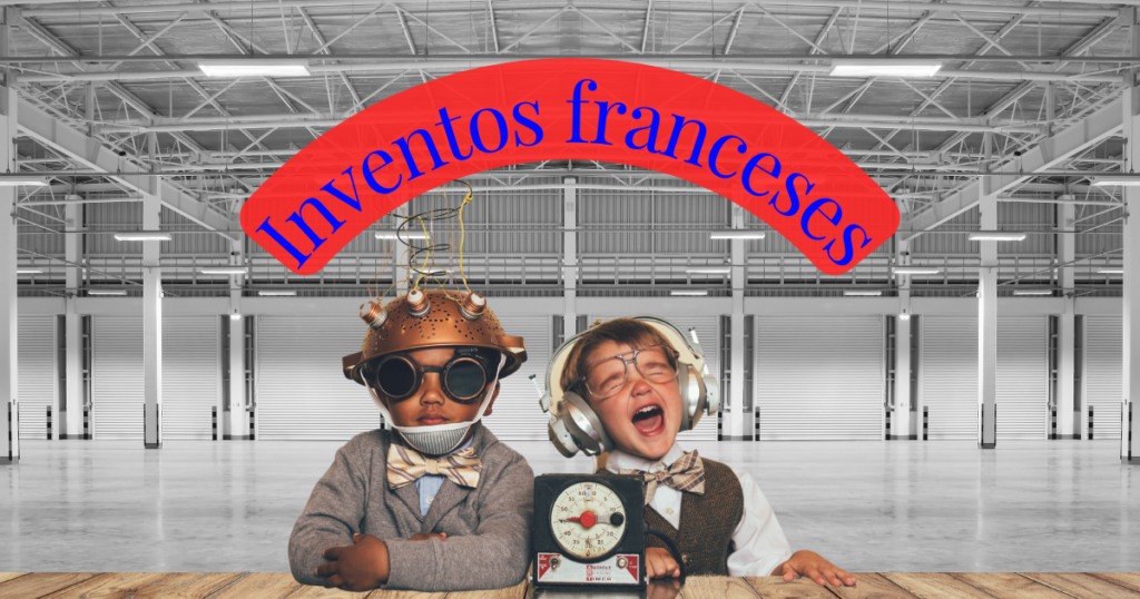 Inventos franceses que cambiaron el mundo 