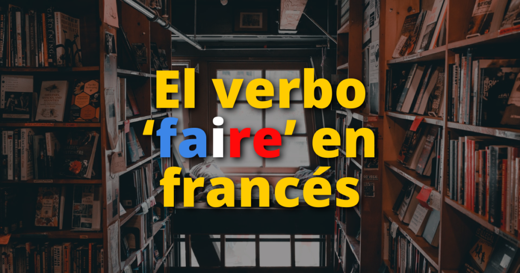 El verbo ‘faire’ en francés: conjugación y frases útiles 