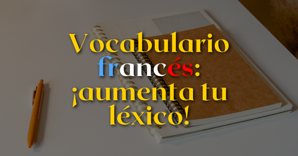 Vocabulario francés: ¡aumenta tu léxico! 