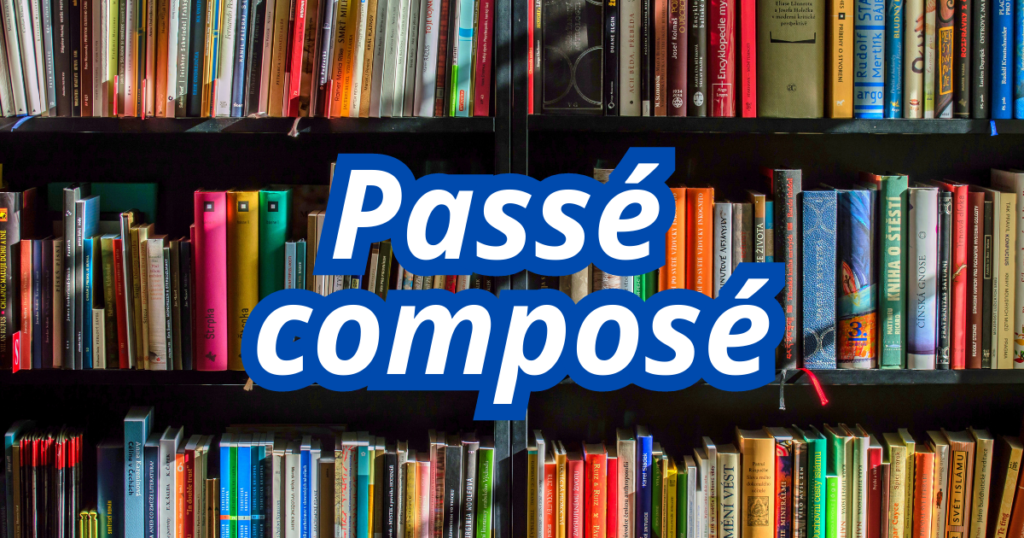Passé Composé: el pasado compuesto en francés 